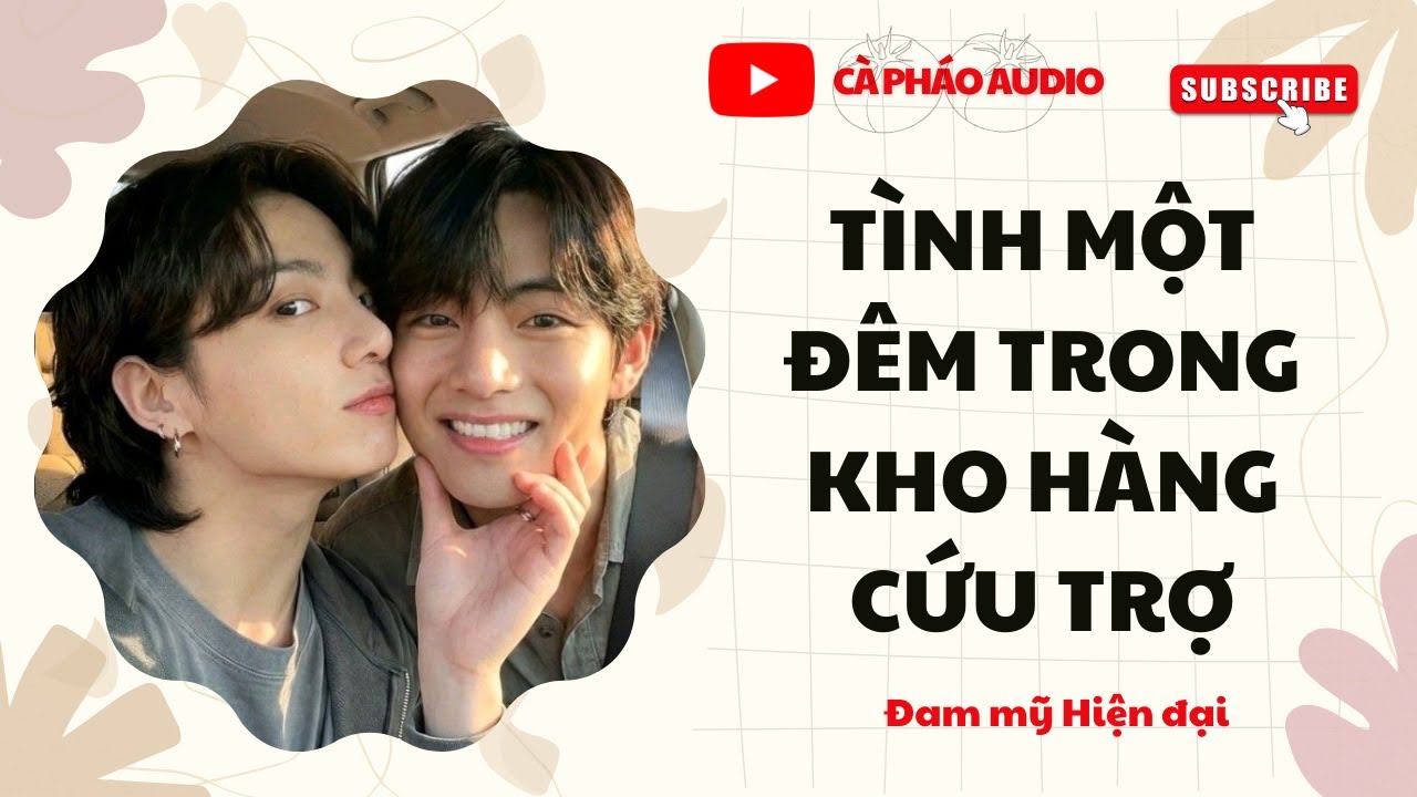 [TRUYỆN ĐAM MỸ FULL] TÌNH MỘT ĐÊM TRONG KHO HÀNG CỨU TRỢ || CÀ PHÁO AUDIO