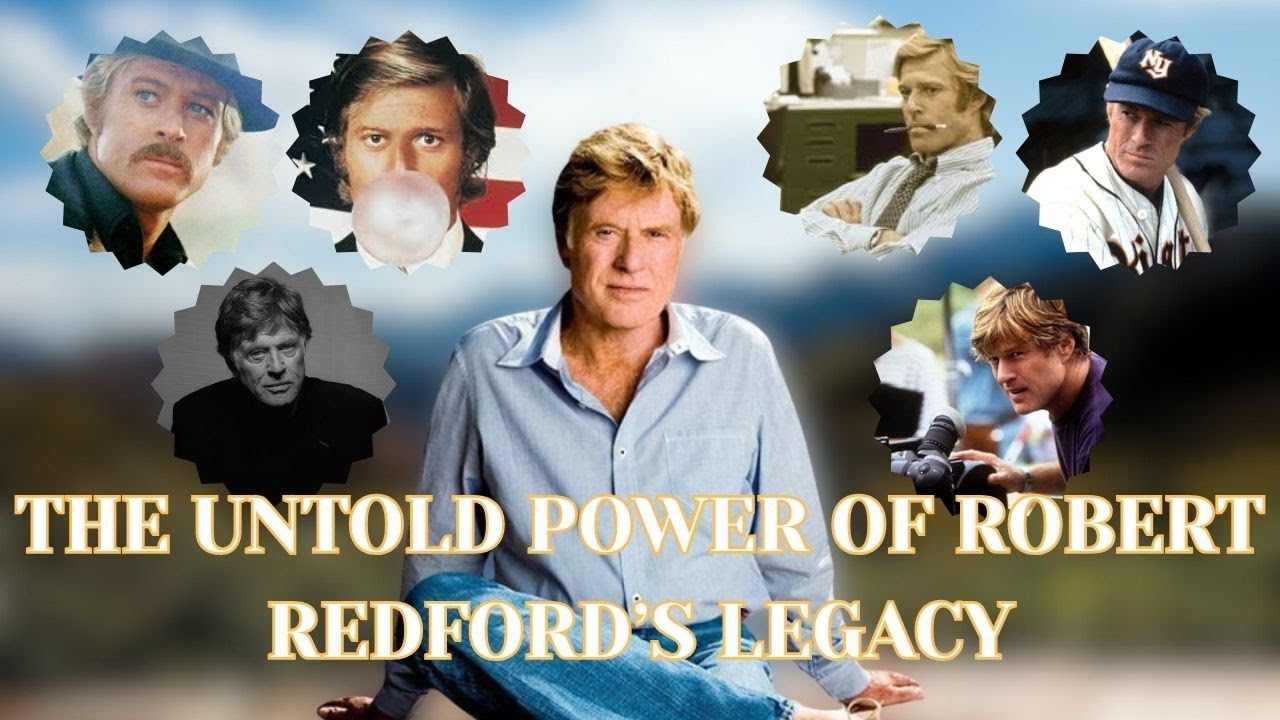 The Untold Power of Robert Redford's Legacy