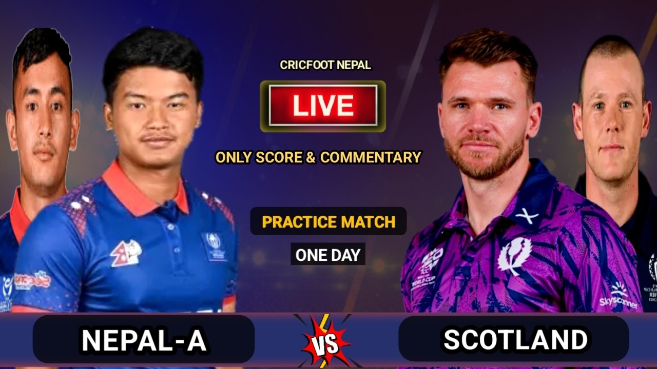 Nepal A vs Scotland One Day Cricket Live Scores & Commentary | 2nd Practice Match | Cricfoot Nepal