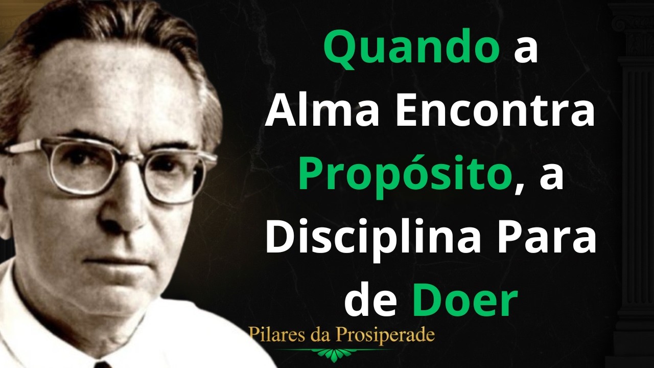 Quando a Alma Encontra Propósito, a Disciplina Para de Doer | Viktor Frankl