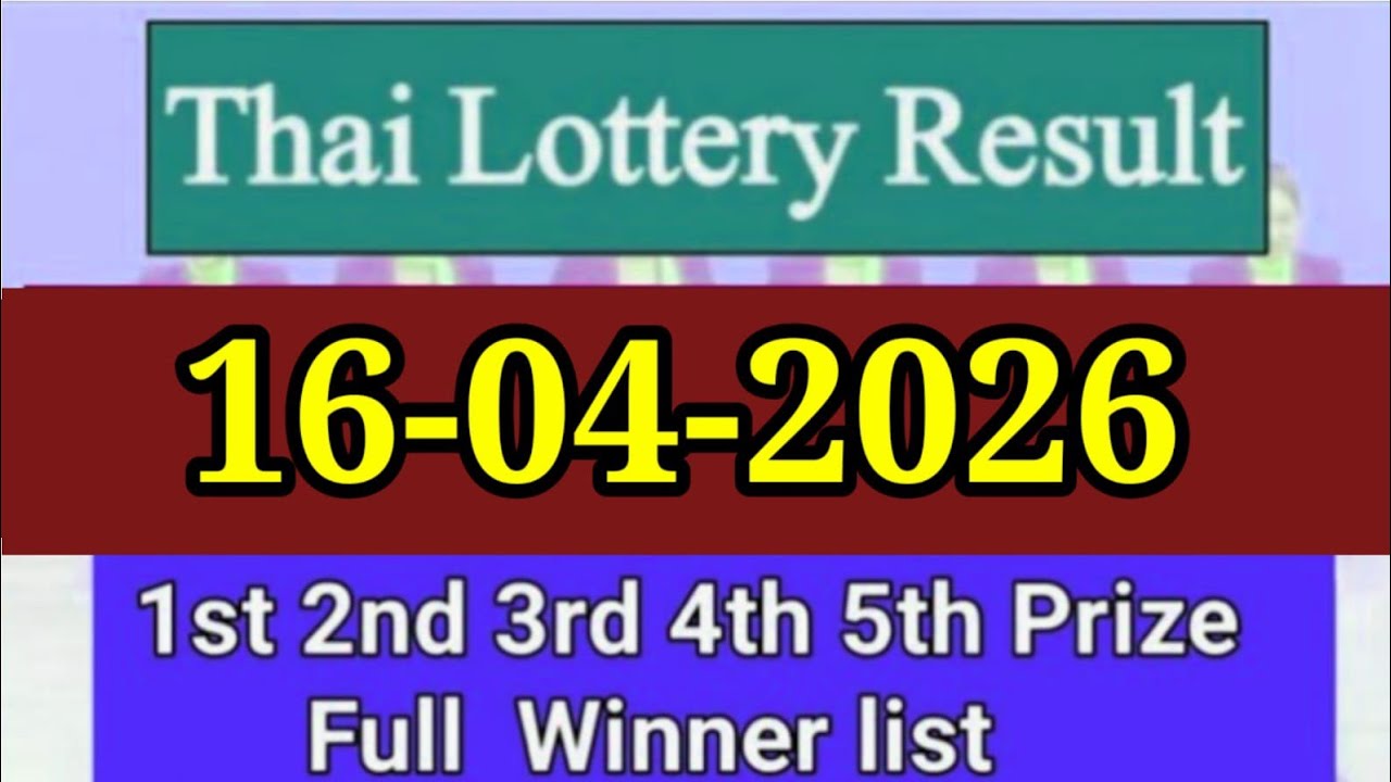Thailand Lottery Result Today 16 April 2026 | Thai Government Lottery Result full winner list 2026