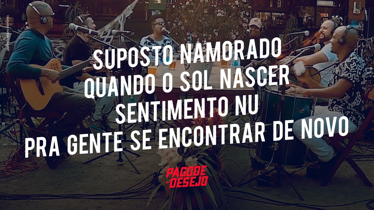 Pagode do Desejo Maior - Suposto Namorado/Quando o Sol Nascer/Sentimento Nu/Pra Gente Se Encontrar..