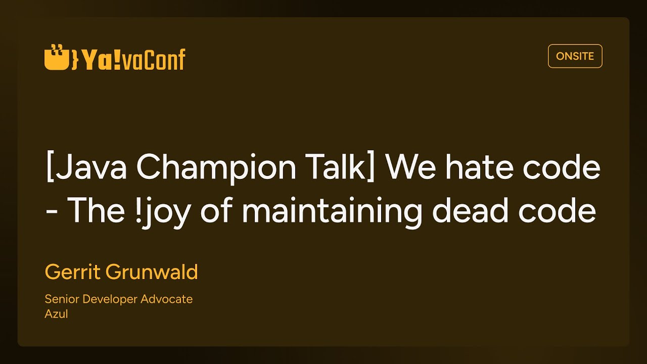 YAVA25 - [Java Champion Talk] We hate code - The !joy of maintaining dead code - Gerrit Grunwald