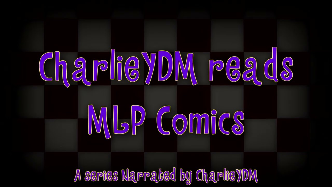 CharlieYDM reads MLP Comics 2026 Intro