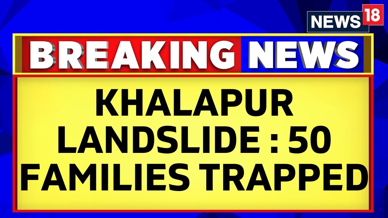 Maharashtra News | Over 50 Families Feared To Be Trapped After Landslide In Raigad | News18