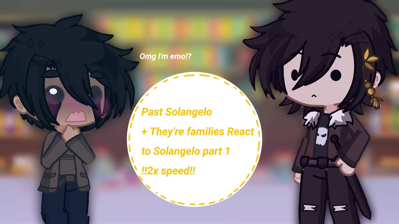 •Past solangelo + They're families React to solangelo• Part 1 !!2x speed!!  Credits to @AbigailciaEq