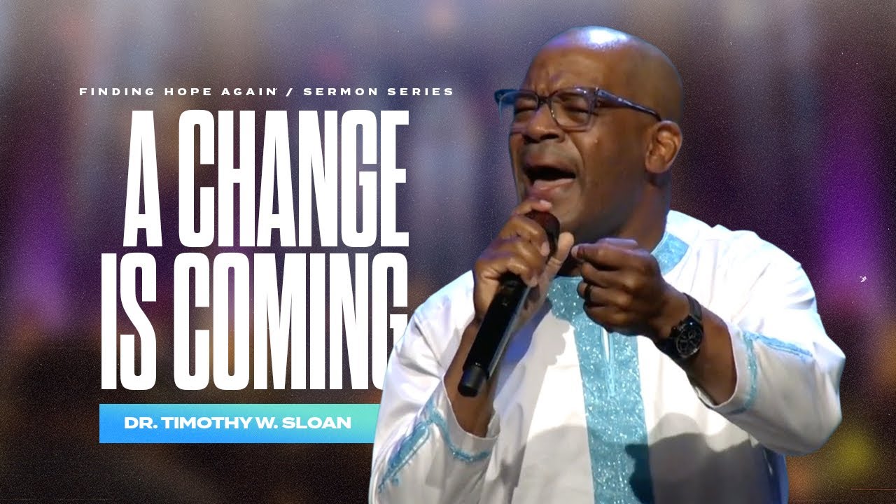 Finding Hope Again: A Change Is Coming - Dr. Timothy W. Sloan
