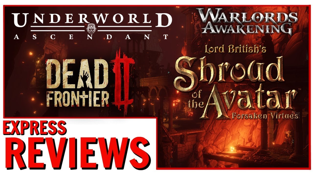Express Reviews: Shroud of the Avatar, Warlords Awakening, Dead Frontier 2 & Underworld Ascendant
