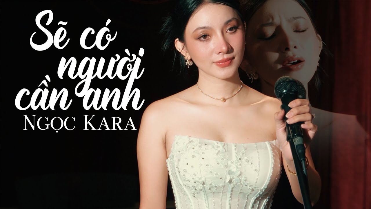 Sẽ Có Người Cần Anh - Ngọc Kara | Hạnh phúc chẳng lớn lao để em phải khát khao