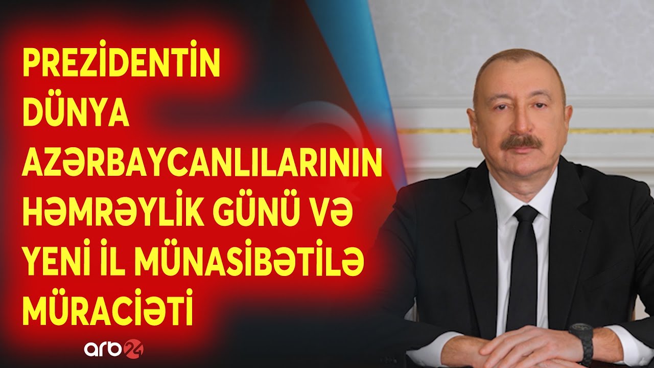 Prezident İlham Əliyevin Dünya Azərbaycanlılarının Həmrəylik Günü və Yeni il münasibətilə müraciəti