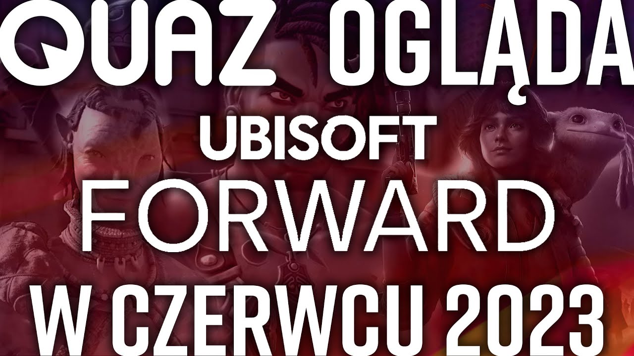 quaz ogląda Ubisoft Forward (i Capcom) w czerwcu 2023