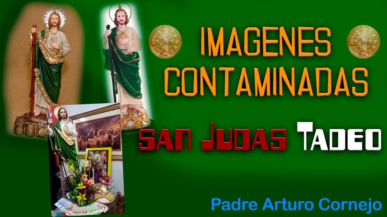 Imágenes CONTAMINADAS de SAN JUDAS Tadeo - Padre Arturo Cornejo