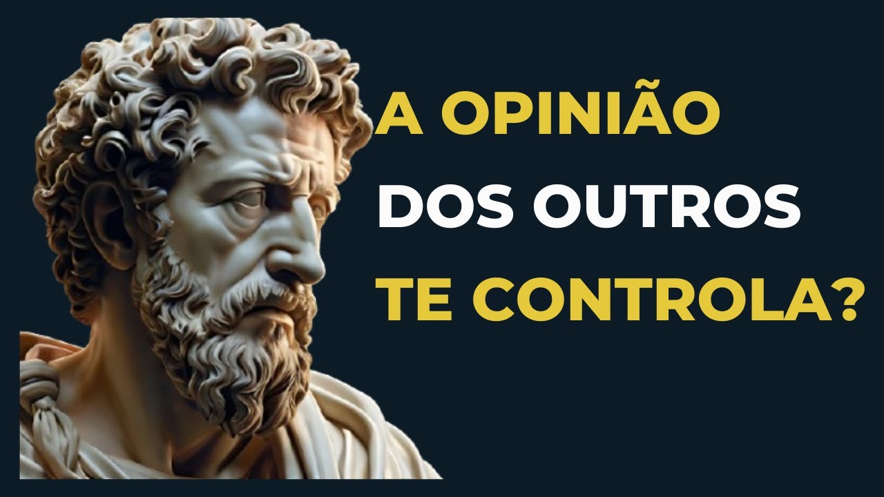 PARE de ser CONTROLADO pela OPINIÃO das PESSOAS – Sabedoria Estoica