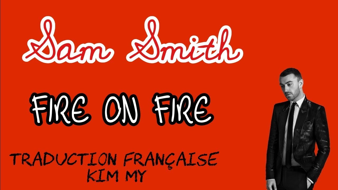Sam Smith - Fire on fire (Traduction française)