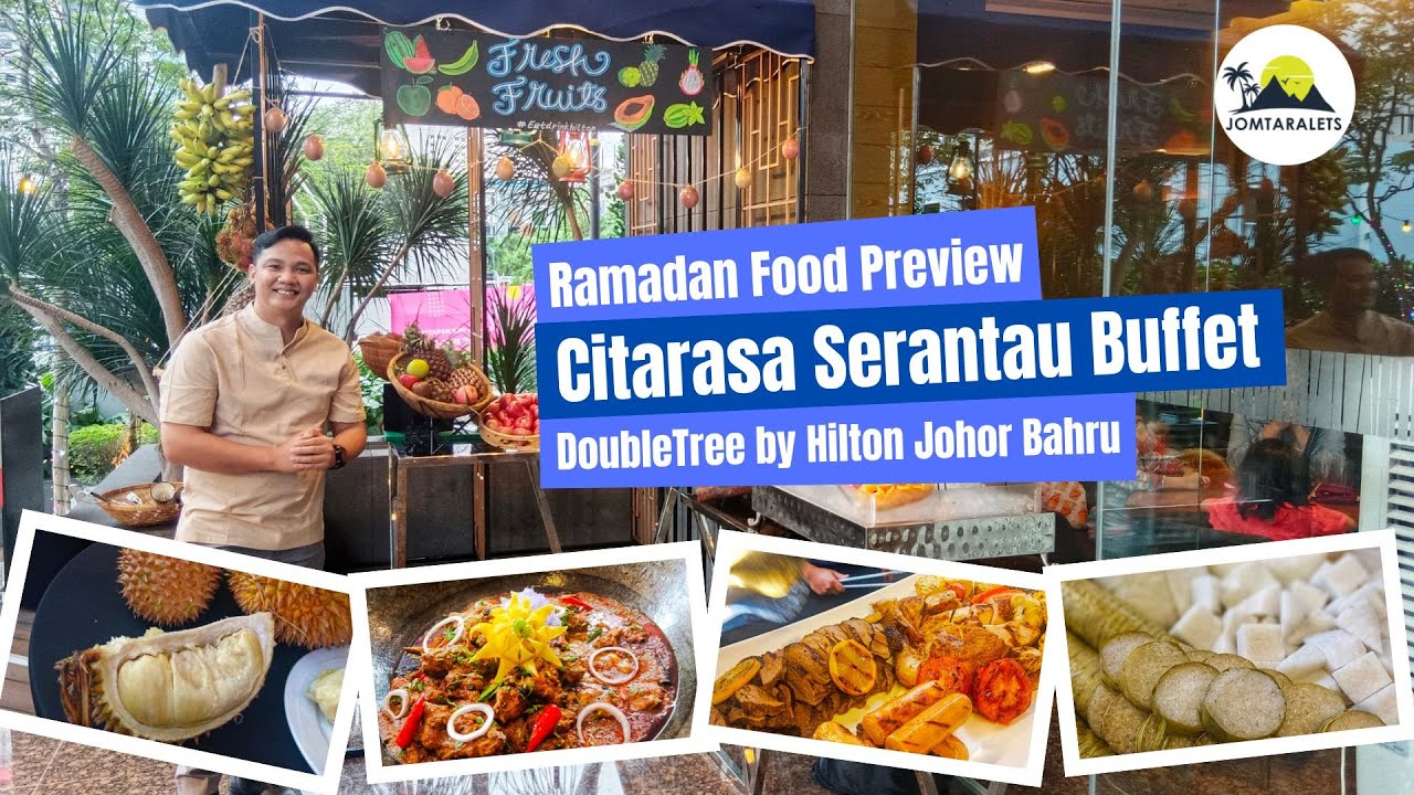 Ramadan Buffet 2023 | Citarsa Serantau of DoubleTree By Hilton Johor Bahru
