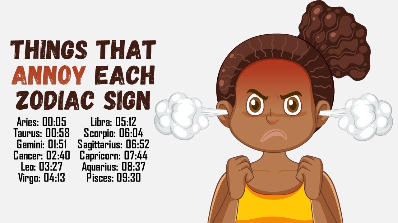 Things That Annoy Each Zodiac Sign