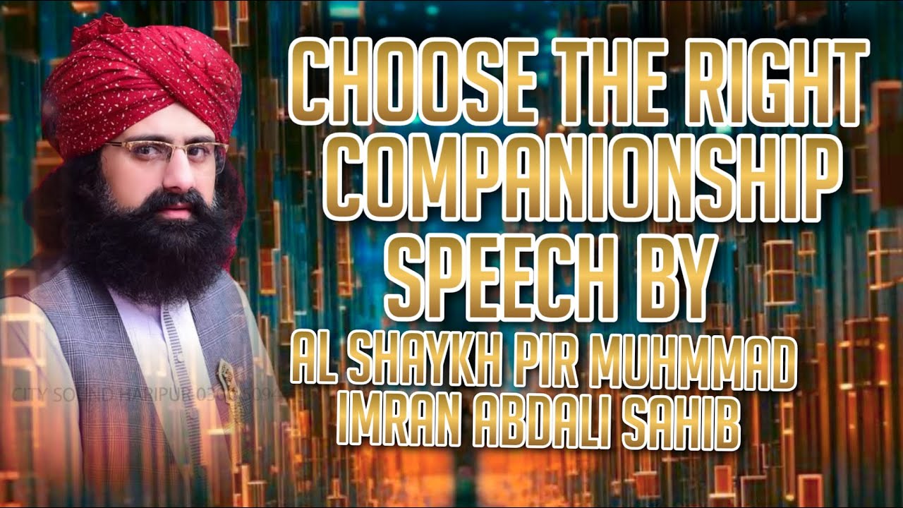 CHOOSE THE RIGHT COMPANIONSHIP by Shaykh Pir Muhammad Imran Abdali