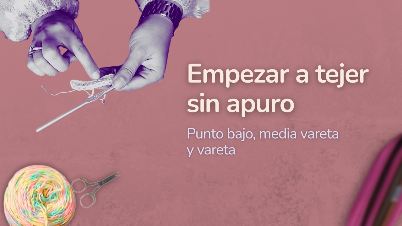 Punto bajo, media vareta y vareta | Empezar a tejer sin apuro