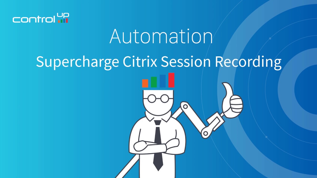 ControlUp Video Supercharge Citrix Session Recording