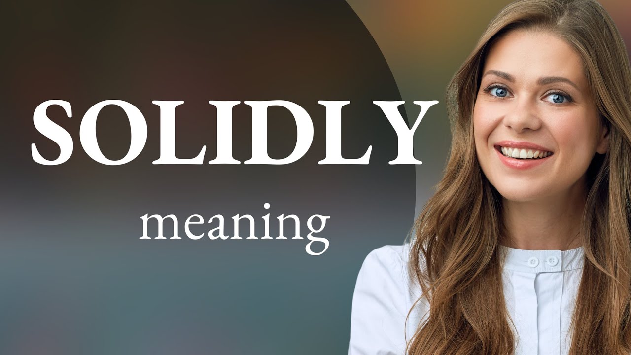 Solidly | SOLIDLY meaning