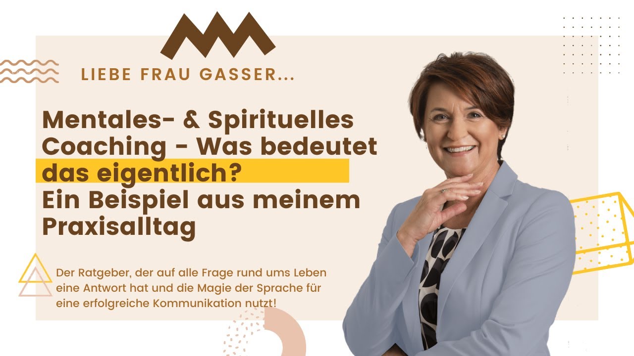 Liebe Frau Gasser...Mentales- & Spirituelles Coaching - was bedeutet das eigentlich? Ein Beispiel