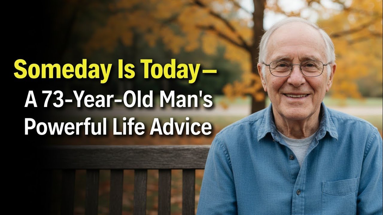 Someday Is Today – A 73-Year-Old Man’s Powerful Life Advice
