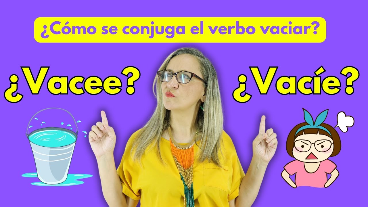 ¡VACEE! o ¿VACÍE? / Conjugación completa del verbo vaciar.