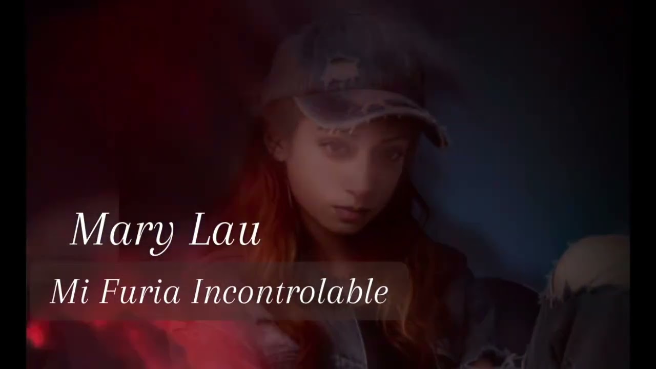 Mary Lau Mi - Furia Incontrolable 