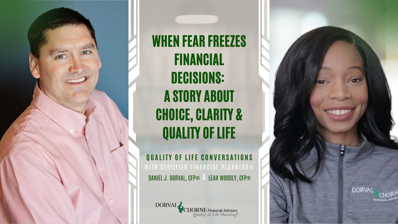 When Fear Freezes Financial Decisions: A Story About Choice, Clarity & Quality of Life