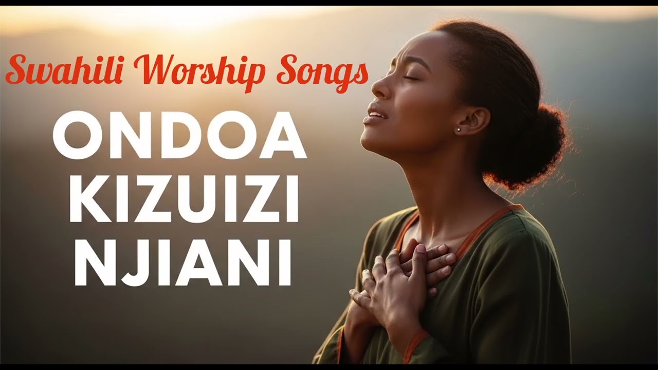 Mungu Ondoa Vizuizi Mbele Yangu | Powerful Swahili Gospel Worship Song for Prayer and Breakthrough