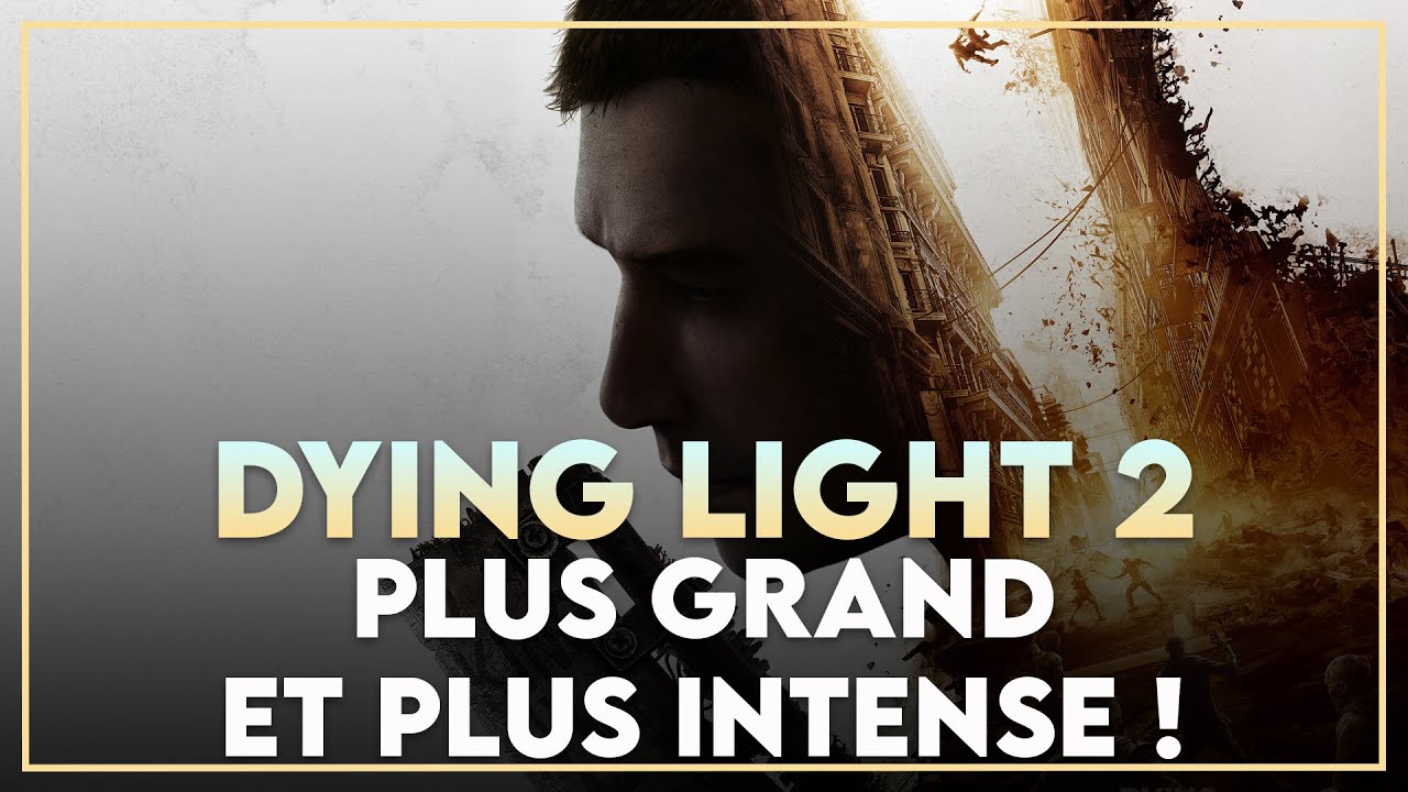 TEST DYING LIGHT 2 : PLUS GRAND ET PLUS INTENSE !