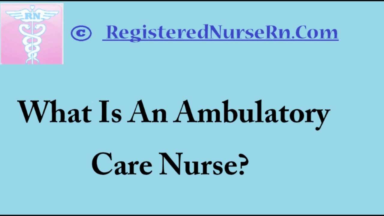 Ambulatory Care Nurse | Salary and Job Description