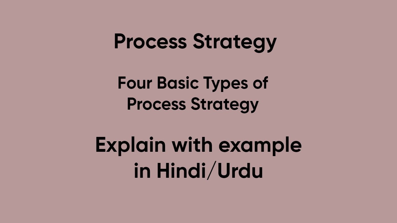 What is process strategy and its types in Urdu/Hindi with example (full lecture)