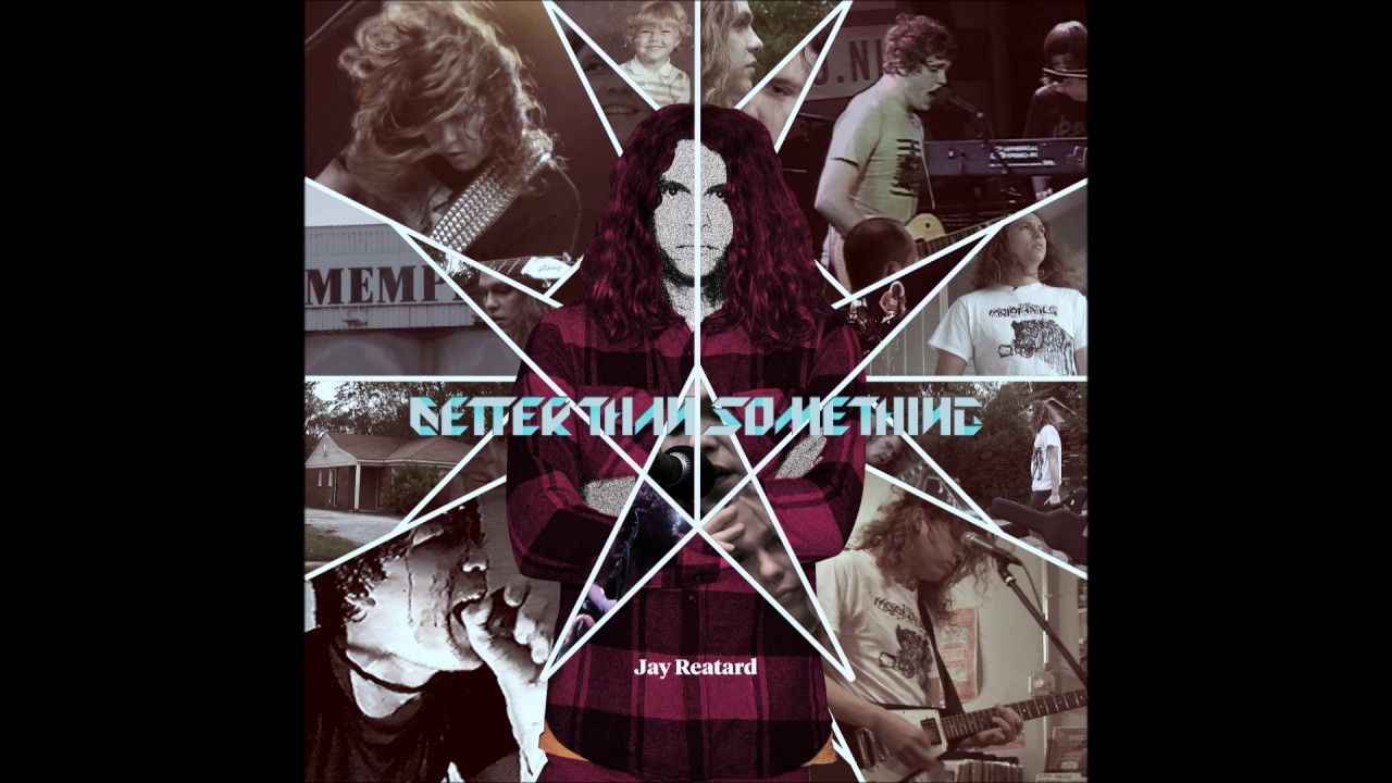 Jay Reatard Better Than Something