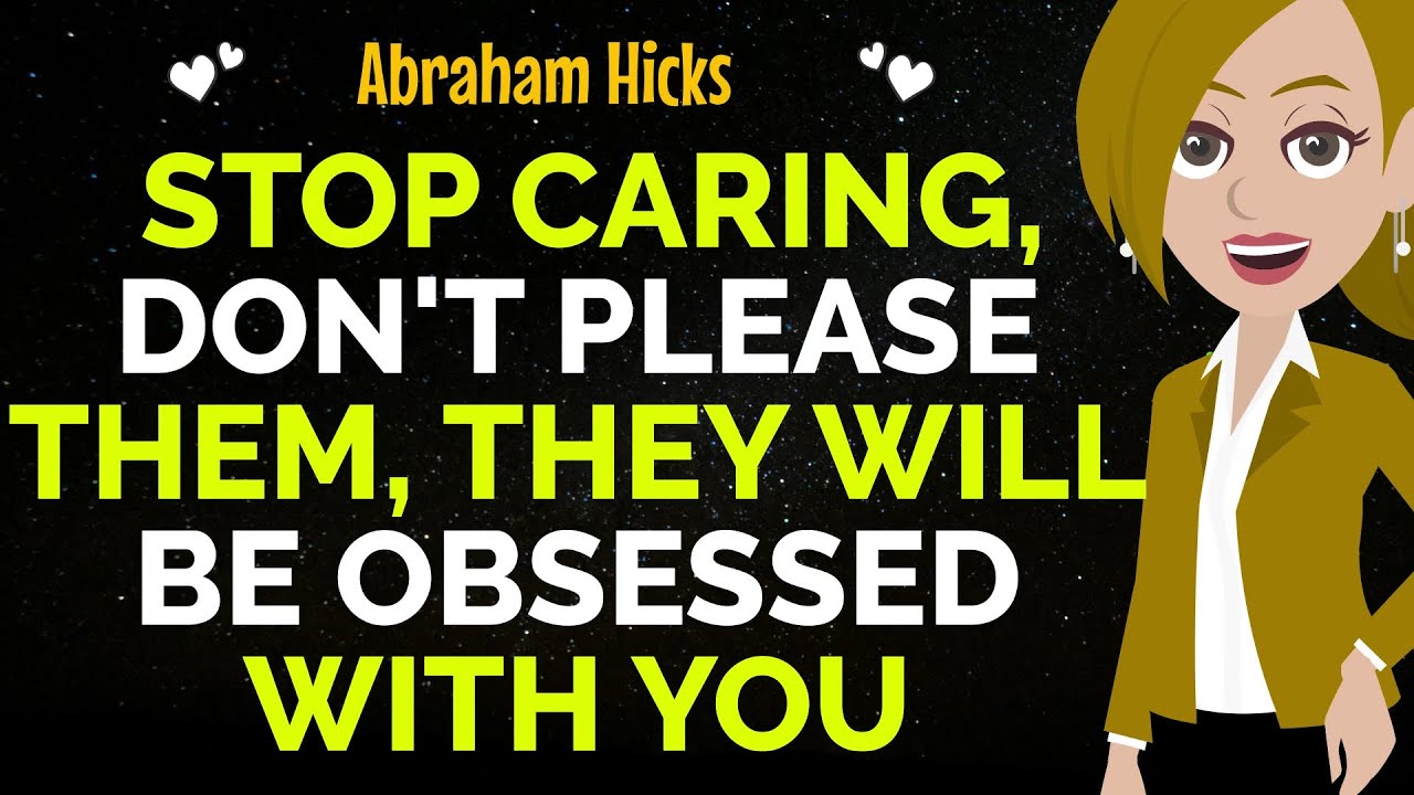 Stop Caring, Don't Please Them, This Will Lead To Your Best Relationship✨✅Abraham Hicks 2024