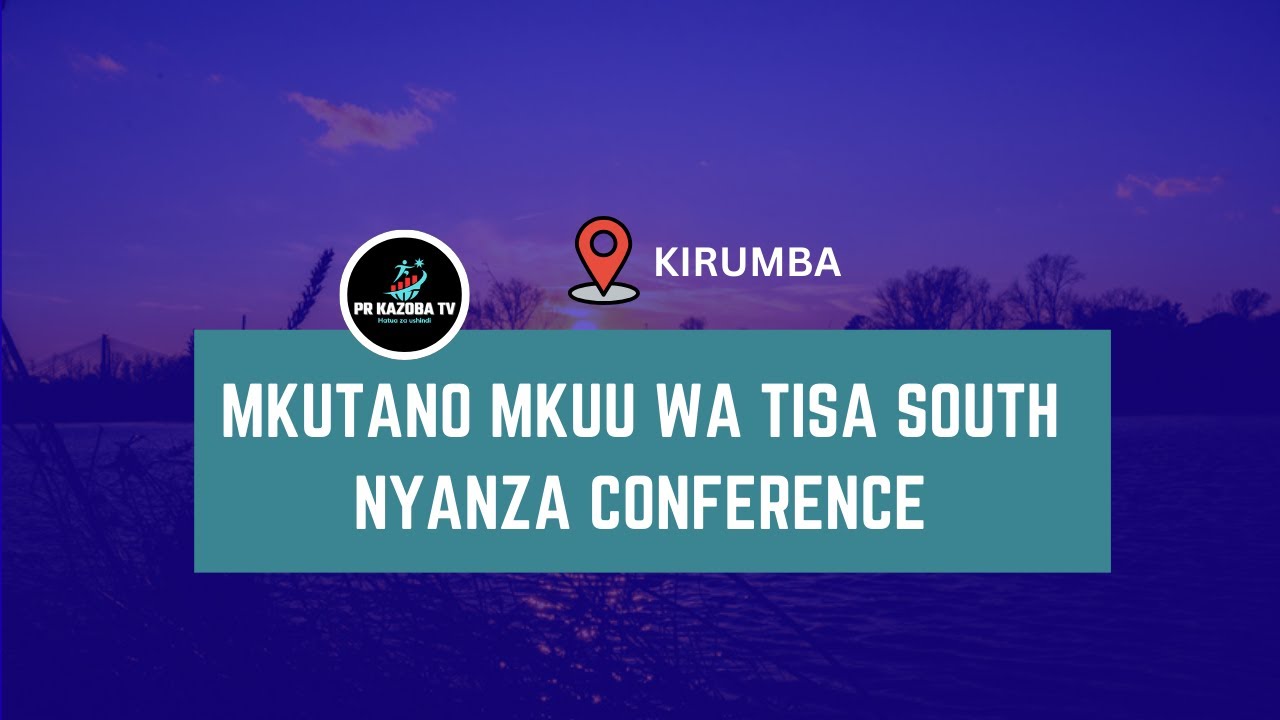 MKUTANO MKUU WA TISA SOUTH NYANZA CONFERENCE 2025 || KIRUMBA SDA CHURCH