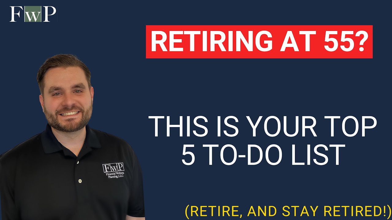 Retiring at 55? 5 Things You MUST Do