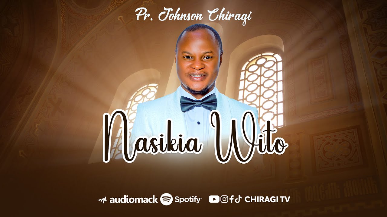 NASIKIA WITO - Pr. Johnson Chiragi (OFFICIAL SONG)