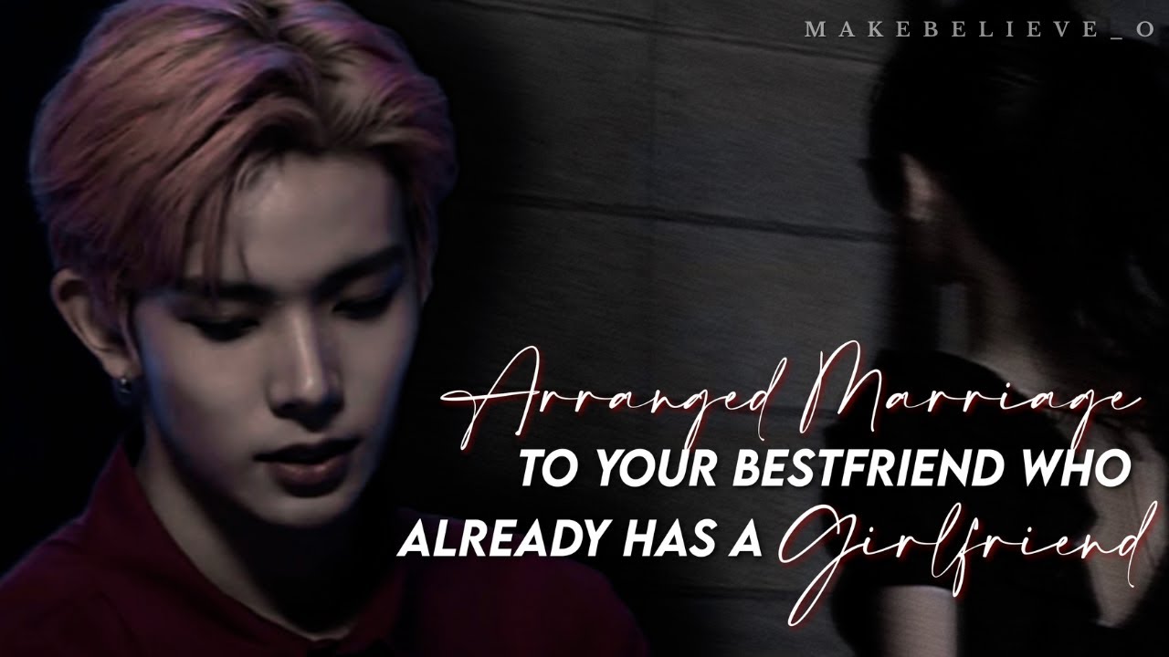 Arranged Marriage to Your Bestfriend Who has a Girlfriend | ENHYPEN Lee Heeseung FF