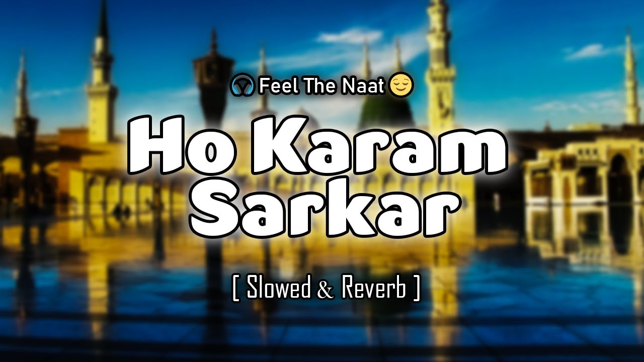 Ho Karam Sarkar Ab Tou | Naat ( Slowed & Reverb) | Ghulam Mustafa Qadri