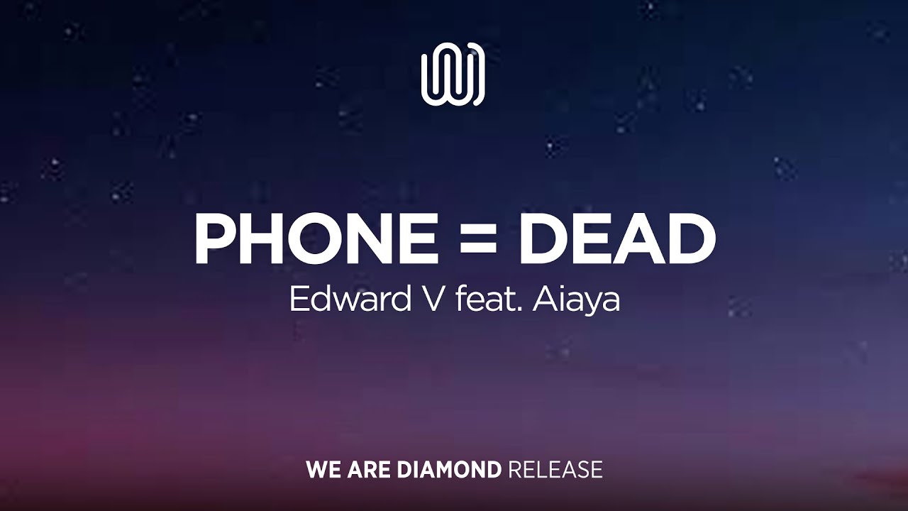 Edward V - Phone = Dead (feat. Aiaya)