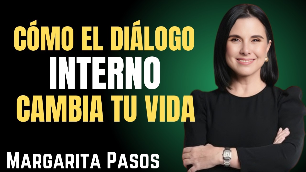 CÓMO EL DIÁLOGO INTERNO CAMBIA TU VIDA | Motivación con Margarita Pasos