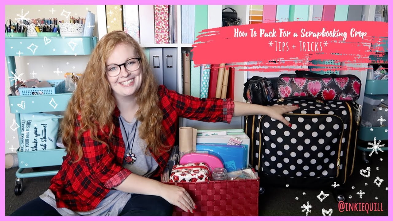 How To Pack for a Scrapbook Crop *TIPS + TRICKS* + + + INKIE QUILL