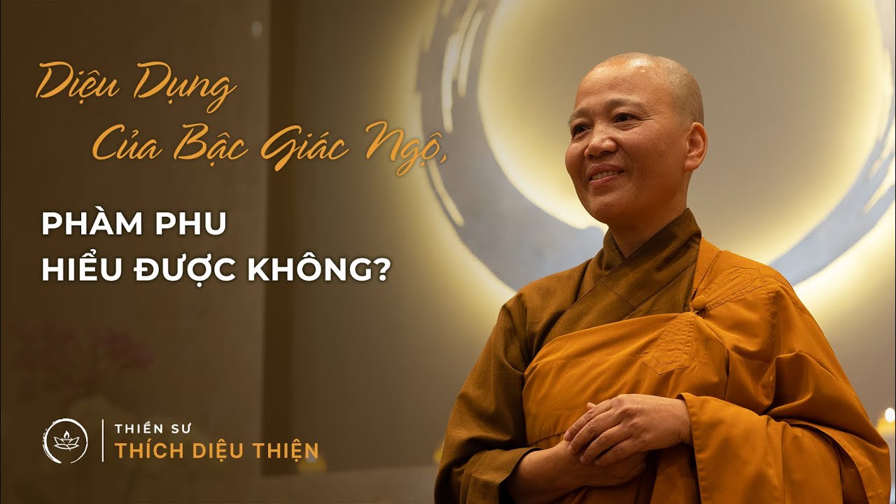 DIỆU DỤNG CỦA BẬC GIÁC NGỘ, PHÀM PHU HIỂU ĐƯỢC KHÔNG? Thiền Sư THÍCH DIỆU THIỆN | Ngày 30.10.2022