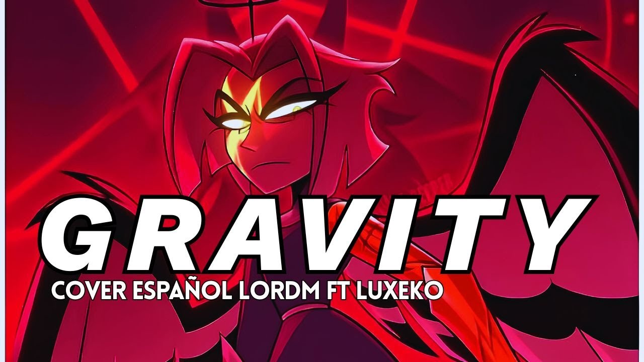 [GRAVITY] HAZBIN HOTEL - Cover Español by LordM ft @Luxe