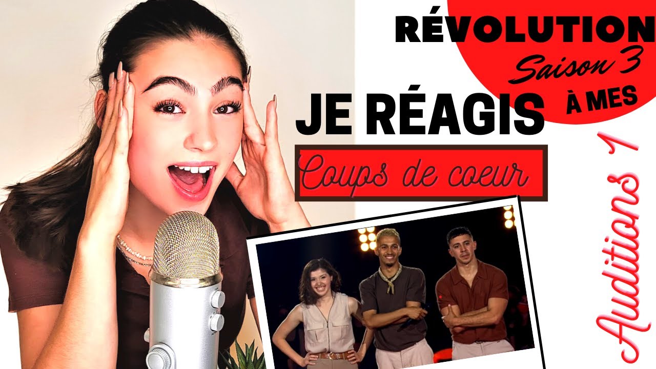 Je réagis à mes coups de cœur Révolution saison 3 - Auditions 1