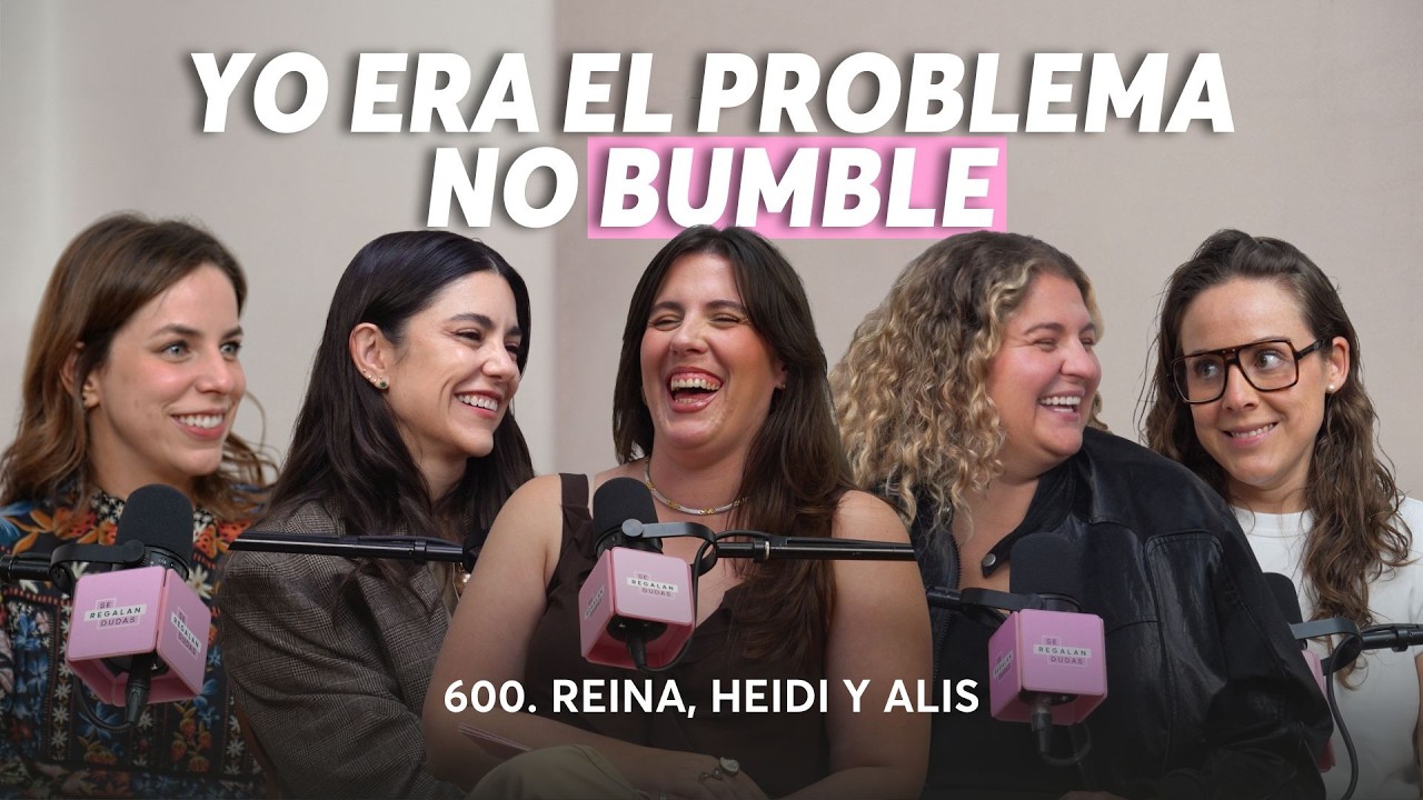 600. Amor y dating en 2025 sin filtro | Reina, Heidi y Alis