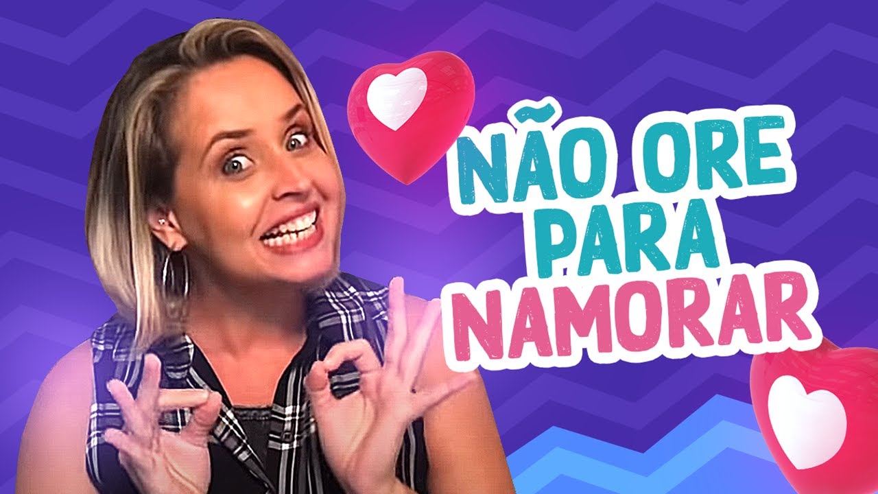 Não ore para namorar! Sabe por que?