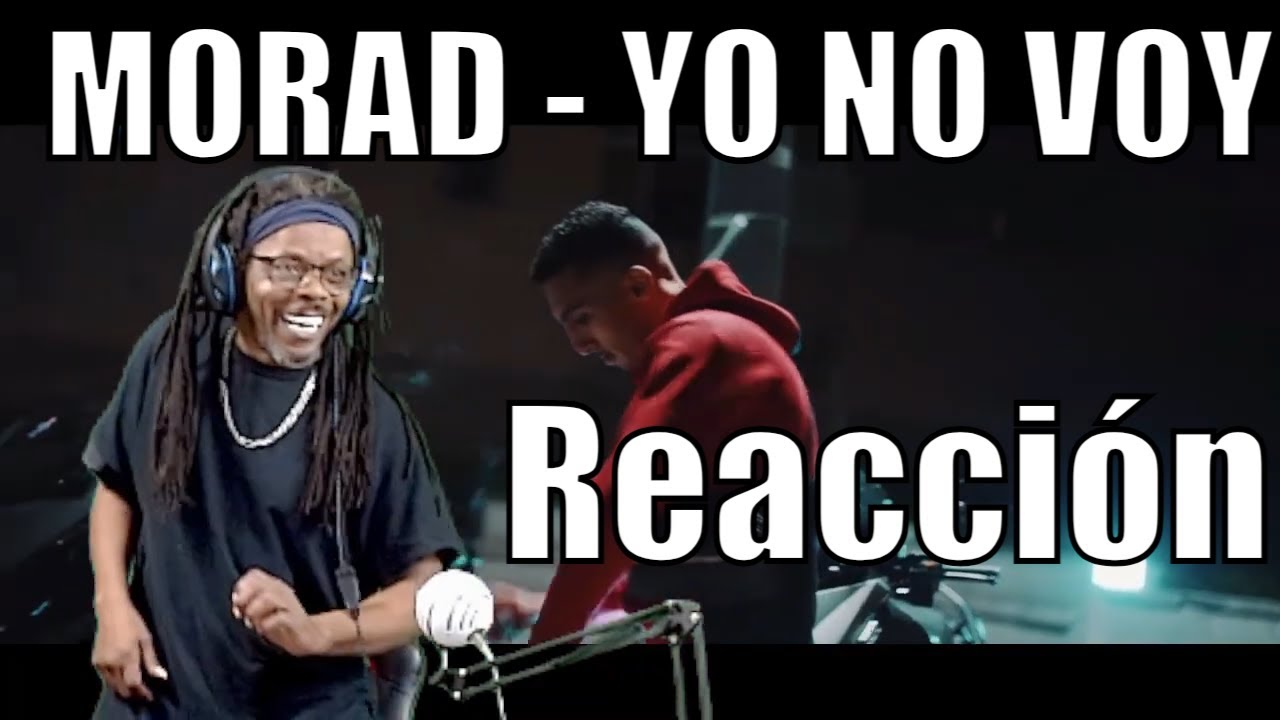 MORAD - YO NO VOY [VIDEO OFICIAL]    reaction