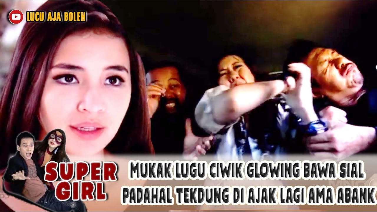 MUKAK LUGU CIWIK GLOWING BAWA SIAL! PADAHAL TEKDUNG ABANK AJAK GAS TERUS! - SUPER GIRL